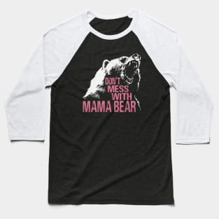 Funny Mama Bear Don't Mess With Mama Bear Mothers Day Women Baseball T-Shirt